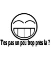 Stickers TROP PRÈS 