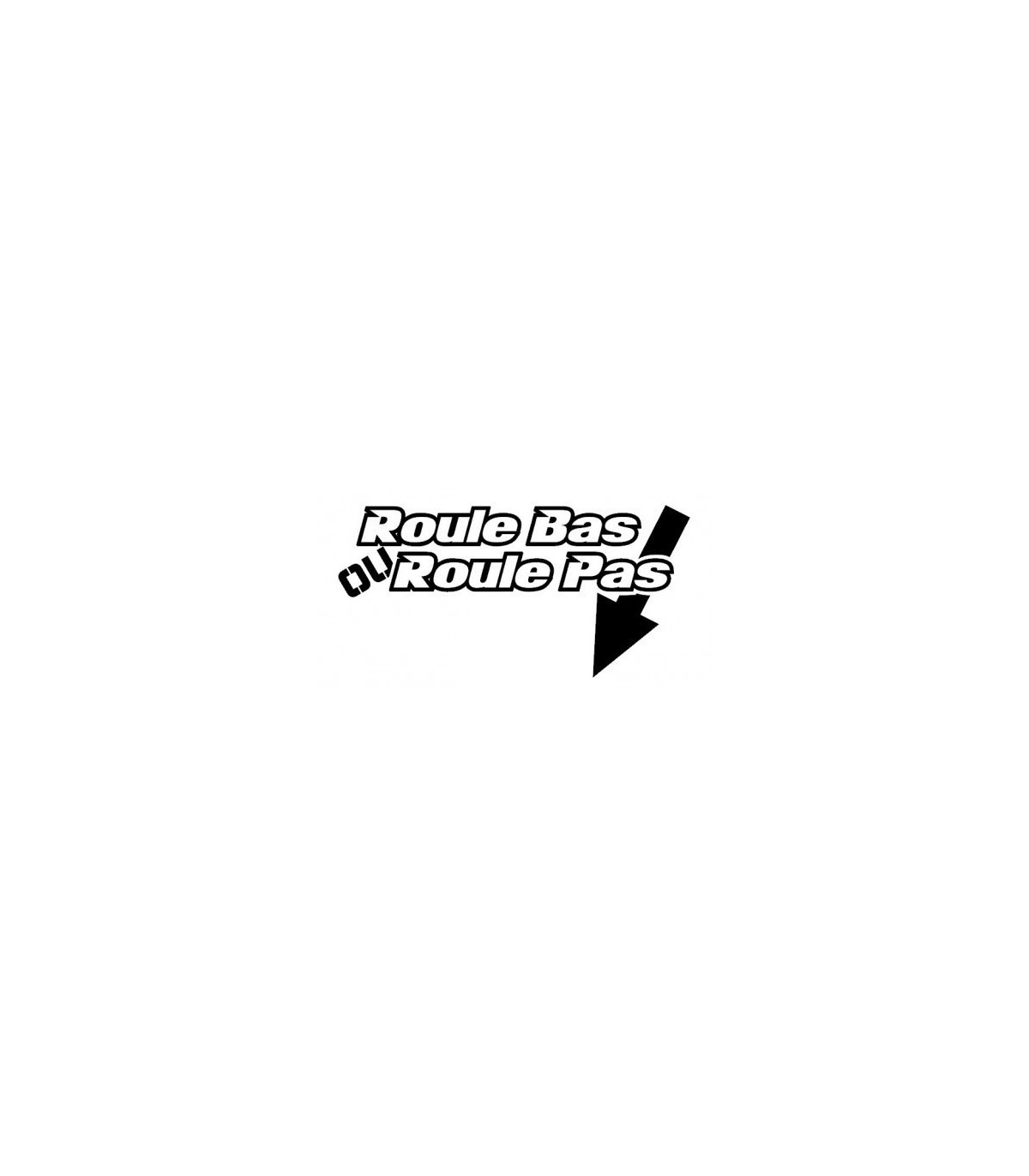 Stickers ROULE BAS ROULE PAS